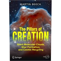 Martin Beech The Pillars of Creation: Giant Molecular Clouds, Star Formation, and Cosmic Recycling (Springer Praxis Books)