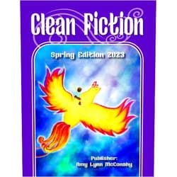 Amy Lynn McConahy,Laura A. Grace,Kelly Barr,Nathaniel D. Caldwell,Samantha Nelson,Alexandria Miracola,Kate Willis,Brianna Wilkie,Jessica Bertrand,Douglas J. Lanzo Clean Fiction: Spring Edition 2023 (Clean Fiction Magazine)