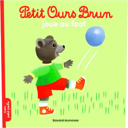 Marie Aubinais,Danièle Bour,Céline Bour-Chollet Petit Ours Brun joue au foot - Dès 2 ans