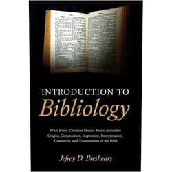By Jefrey D. Breshears (Author) Introduction To Bibliology: What Every Christian Should Know About the Origins, Composition, Inspiration, Interpretation, Canonicity, and Transmission of the Bible