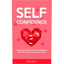 By unknown author (Author) Self-Confidence: Proven Ways to Boost Your Self Confidence, Self Esteem and Overcome Your Fears