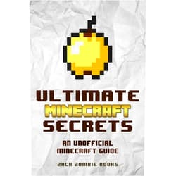 Zack Zombie Books Ultimate Minecraft Secrets: An Unofficial Guide to Minecraft Tips, Tricks and Hints You May Not Know