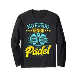 Ropa de pádel con un dicho gracioso divertido Funny Padel Padel Racquet No I Can Have Padel Padel Long Sleeve T-Shirt