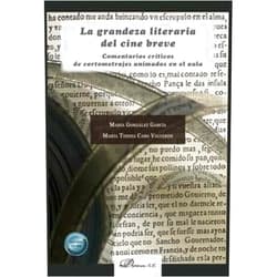 Spanish Edition by María García González (Author), María Teresa Caro Valverde (Author) La grandeza literaria del cine breve: Comentarios críticos de cortometrajes animados en el aula