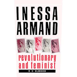R. C. Elwood Inessa Armand: Revolutionary and Feminist