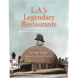 By George Geary (Author), Barbara Fairchild (Foreword) L.A.'s Legendary Restaurants: Celebrating the Famous Places Where Hollywood Ate, Drank, and Played