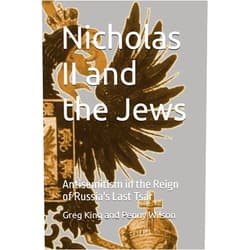 Greg King Nicholas II and the Jews: Antisemitism in the Reign of Russia's Last Tsar