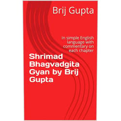 By Brij Gupta (Author) Format: Kindle Edition Shrimad Bhagvadgita Gyan by Brij Gupta: In simple English language with commentary on each chapter (Spiritual)