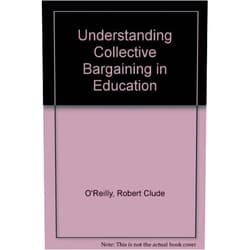 By Robert C. O'Reilly (Author) Understanding Collective Bargaining in Education: Negotiations, Contracts, and Disputes Between Teachers and Boards