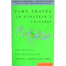 J. Richard Gott Time Travel in Einstein's Universe: The Physical Possibilities of Travel Through Time