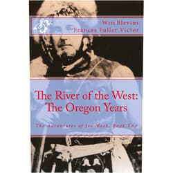 By Win Blevins (Author), Frances Fuller Victor (Author) The River of the West: The Adventures of Joe Meek: The Oregon Years (Epic Adventures)