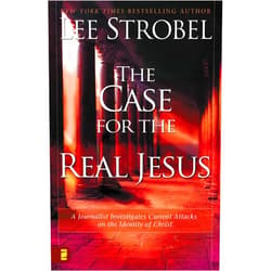 Lee Strobel The Case for the Real Jesus: A Journalist Investigates Current Attacks on the Identity of Christ