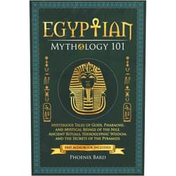 Phoenix Bard Egyptian Mythology 101: Mysterious Tales of Gods, Pharaohs, and Mystical Beings of the Nile. Ancient Rituals, Hieroglyphic Wisdom, and the Secrets of the Pyramids (Myth Magic)