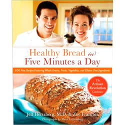 Jeff Hertzberg M.D.,Zoë François,Mark Luinenburg Healthy Bread in Five Minutes a Day: 100 New Recipes Featuring Whole Grains, Fruits, Vegetables, and Gluten-Free Ingredients