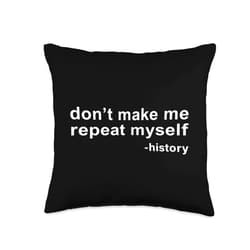 History Designs for Teacher and History Buffs Don't Make Me Repeat Myself-History Throw Pillow, 16x16, Multicolor