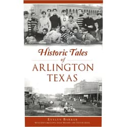 Evelyn Barker,Davis McCown,Leslie Wagner Historic Tales of Arlington, Texas
