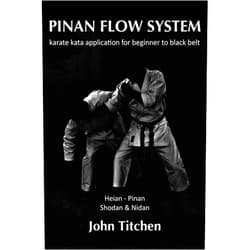 John Titchen,Iain Abernethy Pinan Flow System: Heian - Pinan Shodan & Nidan: karate kata application for beginner to black belt