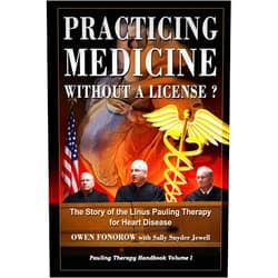 Mr. Owen R Fonorow,Ms. Sally Snyder Jewell Practicing Medicine Without A License? The Story of the Linus Pauling Therapy for Heart Disease: Second Edition (Pauling Therapy Handbook)