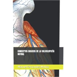 Dr Manuel Fernandez Molina,Dr. Christian Ortega Loubon,Dra. Cristina Sánchez Torralvo,Dr. Eduardo Velasco Garcia CONCEPTOS BASICOS DE LA VALVULOPATÍA MITRAL (Spanish Edition)