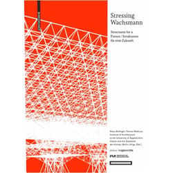 Klaus Bollinger,Florian Medicus,Institute of Architecture at the University of Applied Arts Vienna,Akademie der Künste Berlin Stressing Wachsmann: Structures for a Future / Strukturen für eine Zukunft (Edition Angewandte) (German Edition)
