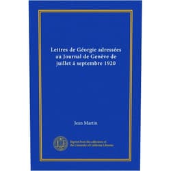 French Edition by Jean Martin (Author) Lettres de Géorgie adressées au Journal de Genève de juillet á septembre 1920 (Vol-1) (French Edition)