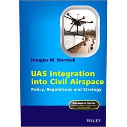 By Douglas M. Marshall (Author), Peter Belobaba (Series Editor), Jonathan Cooper (Series Editor), Allan Seabridge (Series Editor) & 1 more UAS Integration into Civil Airspace: Policy, Regulations and Strategy (Aerospace Series)