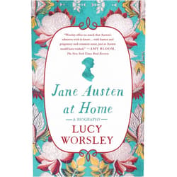 Lucy Worsley Jane Austen at Home: A Biography