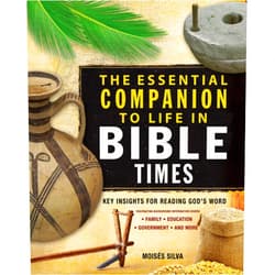 Moisés Silva The Essential Companion to Life in Bible Times: Key Insights for Reading God's Word (Essential Bible Companion Series)