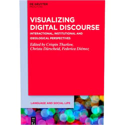 Crispin Thurlow,Christa Dürscheid,Federica Diémoz Visualizing Digital Discourse: Interactional, Institutional and Ideological Perspectives (Language and Social Life [LSL], 21)