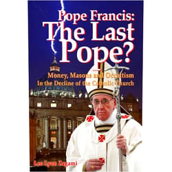 By Leo Lyon Zagami (Author), Brad Olsen (Foreword) Pope Francis: The Last Pope?: Money, Masons and Occultism in the Decline of the Catholic Church