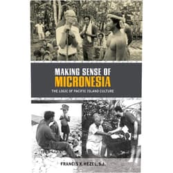 Francis X. Hezel S.J. Making Sense of Micronesia: The Logic of Pacific Island Culture