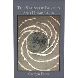 By Carolyn M Dunn (Author) The Stains of Burden and Dumb Luck