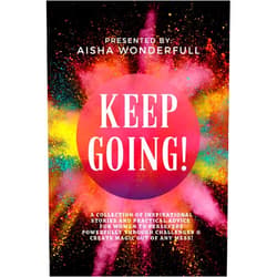 By Aisha Wonderfull (Author), Alicia Hernandez (Author), C.R. Lundy (Author), Denise D. Beneby (Author), Ednica Newbold (Author), A. Felicity Darville (Author), Kay Charlton Cleare (Author), Krista Barr-Bastian (Author), Olivia Munroe Ferguson (Author), Tashoy Walters (Author), Virginia Somerville (Author) & 7 more Format: Kindle Edition KEEP GOING!: A Collection of Inspirational Stories and Practical Advice For Women to Persevere Powerfully through Challenges & Create Magic Out Of Any Mess!
