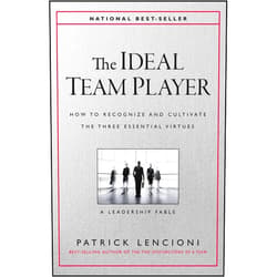 Patrick M. Lencioni The Ideal Team Player: How to Recognize and Cultivate The Three Essential Virtues (J-B Lencioni Series)