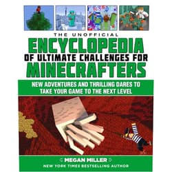 Megan Miller The Unofficial Encyclopedia of Ultimate Challenges for Minecrafters: New Adventures and Thrilling Dares to Take Your Game to the Next Level (Encyclopedia for Minecrafters)