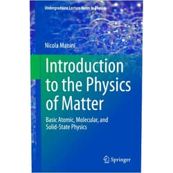 Nicola Manini Introduction to the Physics of Matter: Basic atomic, molecular, and solid-state physics (Undergraduate Lecture Notes in Physics)
