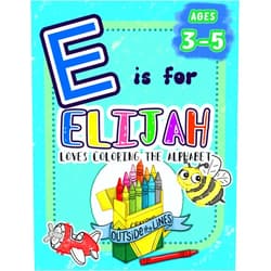 Outside The Lines Publishing,Amanda Blevins E is for Elijah Loves Coloring the Alphabet: BIG Preschool Kids Coloring Activity Book for Children Ages 3, 4, and 5 (Love Coloring the Alphabet: Personalized Toddler Coloring Books)