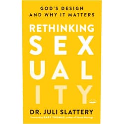 Dr. Juli Slattery,Gary Thomas Rethinking Sexuality: God's Design and Why It Matters