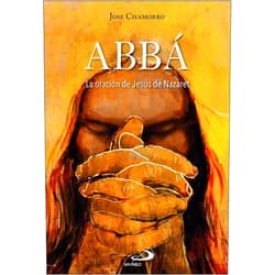 Spanish Edition by Jose Chamorro García (Author), Cecilio Raúl Berzosa Martínez (Preface), Francis Marín (Cover Art), Carlos Gutiérrez Cuartango (Contributor) & 1 more Abbá: La oración de Jesús de Nazaret