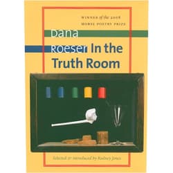 By Dana Roeser (Author) In the Truth Room (Samuel French Morse Poetry Prize)