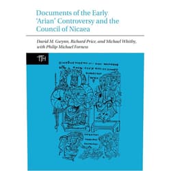 By David M. Gwynn (Author), Richard Price (Author), Michael Whitby (Author), Philip Michael Forness (Author) & 1 more Documents of the Early ‘Arian’ Controversy and the Council of Nicaea (Translated Texts for Historians, 91)