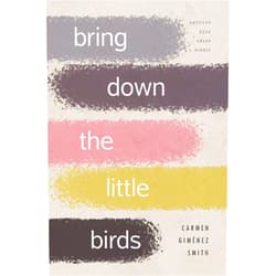 By Carmen Giménez Smith (Author) Bring Down the Little Birds: On Mothering, Art, Work, and Everything Else (Camino del Sol)