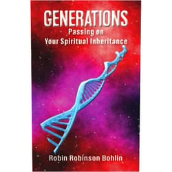 Robin Robinson Bohlin Generations: Passing on Your Spiritual Inheritance