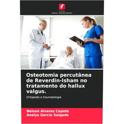 Portuguese Edition by Nelson Alvarez Capote (Author), Anelys Garcia Salgado (Author) Osteotomia percutânea de Reverdin-Isham no tratamento do hallux valgus.: Ortopedia e traumatologia (Portuguese Edition)