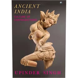 By Upinder Singh (Author) ANCIENT INDIA: CULTURE OF CONTRADICTIONS