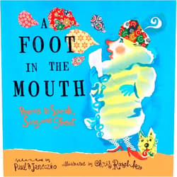 Paul B. Janeczko,Chris Raschka A Foot in the Mouth: Poems to Speak, Sing, and Shout