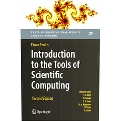 Einar Smith Introduction to the Tools of Scientific Computing (Texts in Computational Science and Engineering, 25)