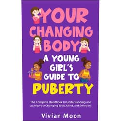 By Vivian Moon (Author) Your Changing Body: A Young Girl’s Guide to Puberty: The Complete Handbook to Understanding and Loving Your Changing Body, Mind, and Emotions