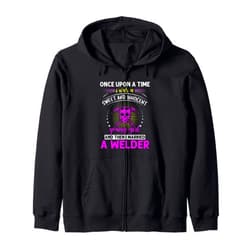 Girl Welder Fabricator Once Upong A Time I Was A Sweet And Innocent Young Girl Zip Hoodie