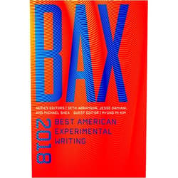 Seth Abramson,Jesse Damiani,Myung Mi Kim BAX 2018: Best American Experimental Writing